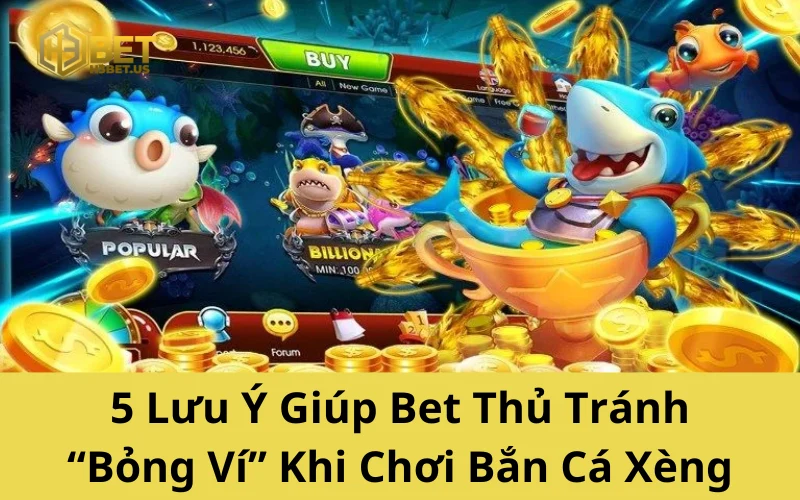 5 Lưu Ý Giúp Bet Thủ Tránh “Bỏng Ví” Khi Chơi Bắn Cá Xèng