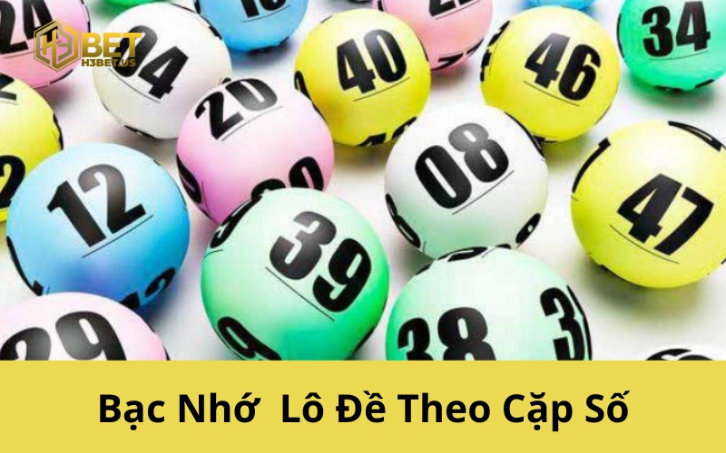 Bạc Nhớ Lô Đề Theo Cặp Số