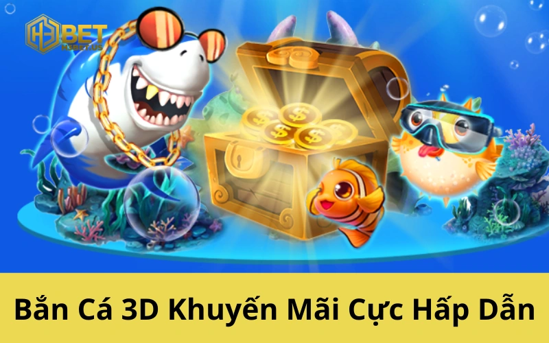 Bắn Cá 3D Khuyến Mãi Cực Hấp Dẫn