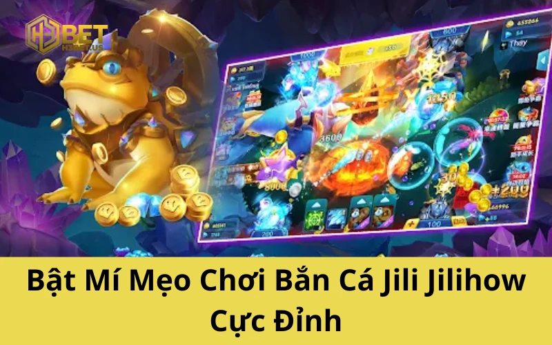 Bật Mí Mẹo Chơi Bắn Cá Jili Jilihow Cực Đỉnh