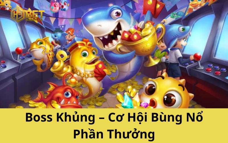 Boss Khủng – Cơ Hội Bùng Nổ Phần Thưởng