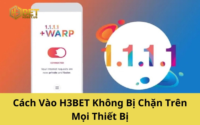 Cách Vào H3BET Không Bị Chặn Trên Mọi Thiết Bị