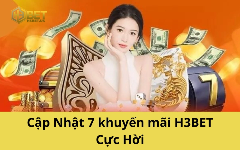 Cập Nhật 7 khuyến mãi H3BET Cực Hời
