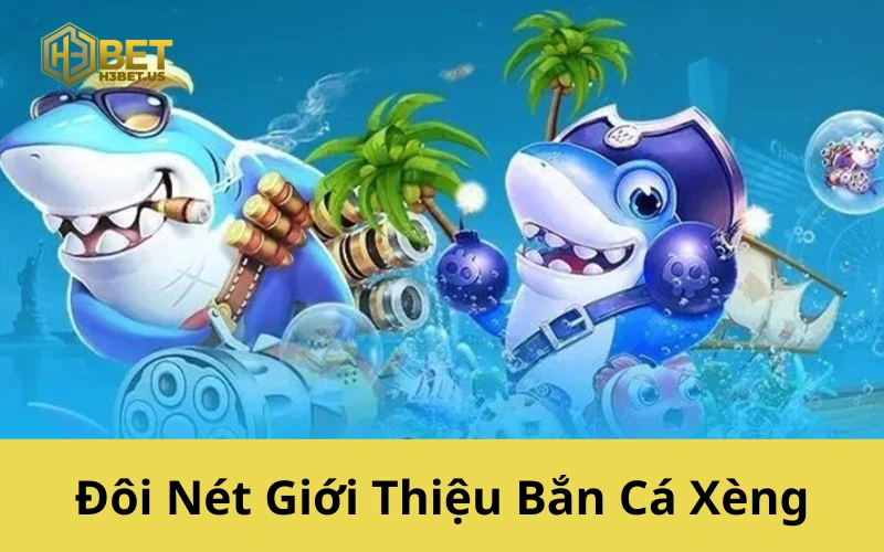 Đôi Nét Giới Thiệu Bắn Cá Xèng