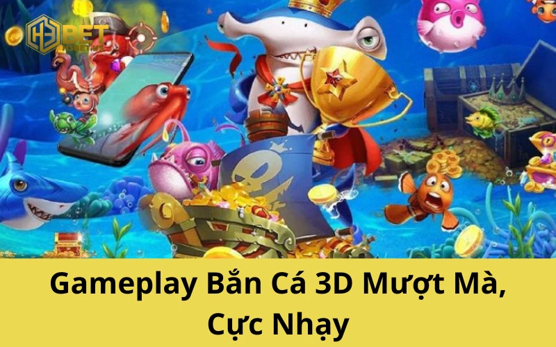 Gameplay Bắn Cá 3D Mượt Mà, Cực Nhạy