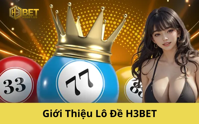 Giới Thiệu Lô Đề H3BET