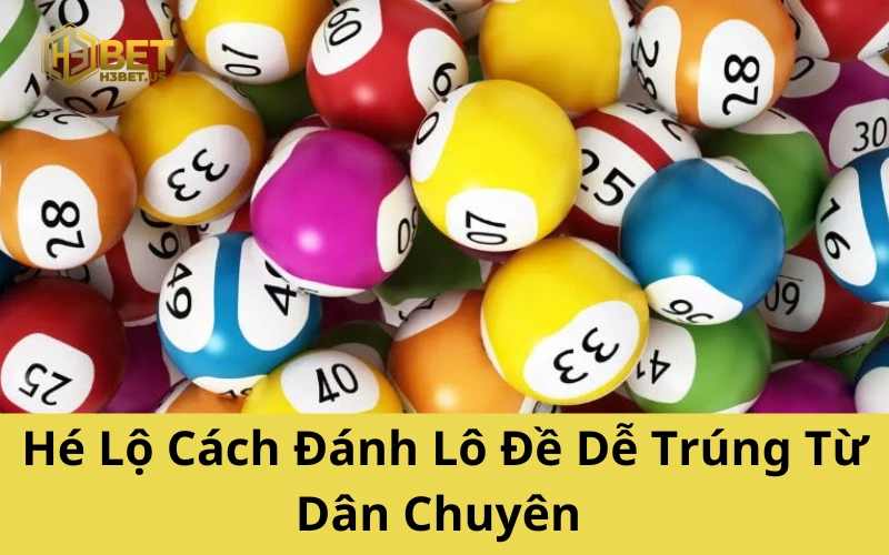 Hé Lộ Cách Đánh Lô Đề Dễ Trúng Từ Dân Chuyên Nghiệp