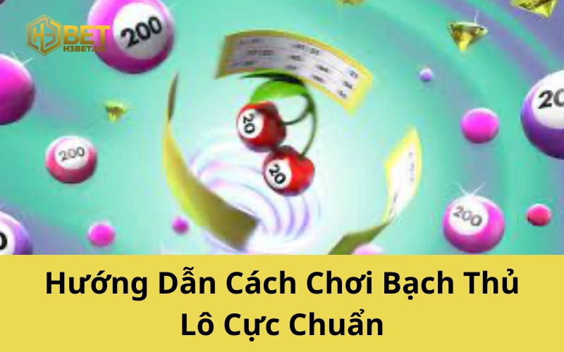 Hướng Dẫn Cách Chơi Bạch Thủ Lô Cực Chuẩn