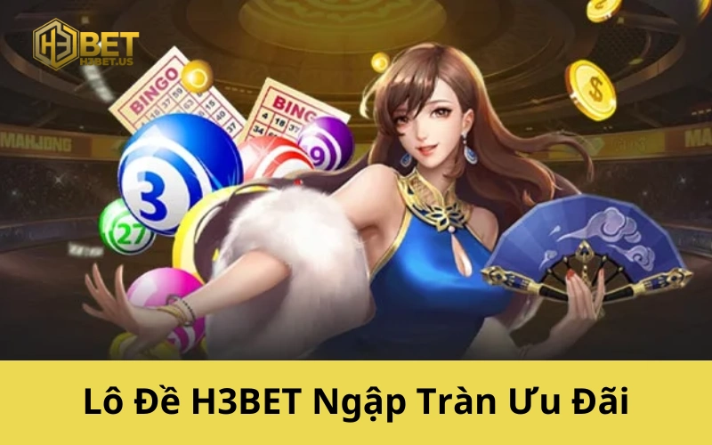 Lô Đề H3BET Ngập Tràn Ưu Đãi