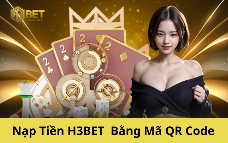 Nạp Tiền H3BET Bằng Mã QR Code