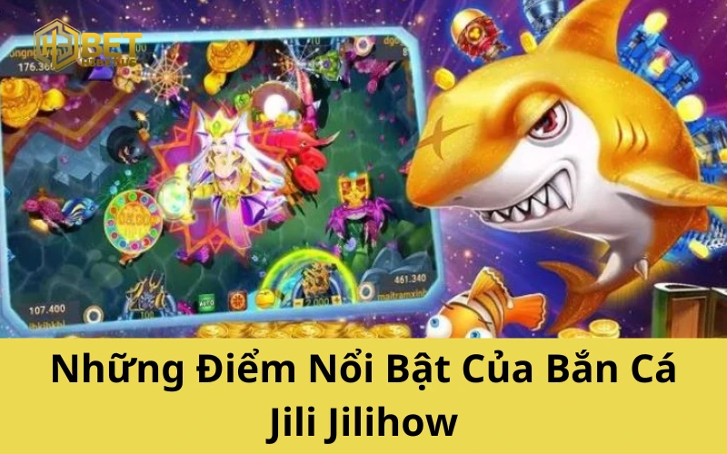 Những Điểm Nổi Bật Khiến Bắn Cá Jili Jilihow