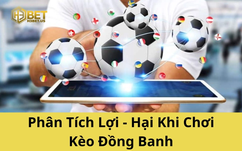 Phân Tích Lợi - Hại Khi Chơi Kèo Đồng Banh