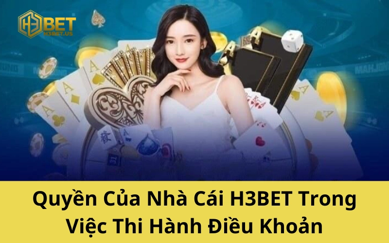 Quyền Của Nhà Cái H3BET Trong Việc Thi Hành Điều Khoản