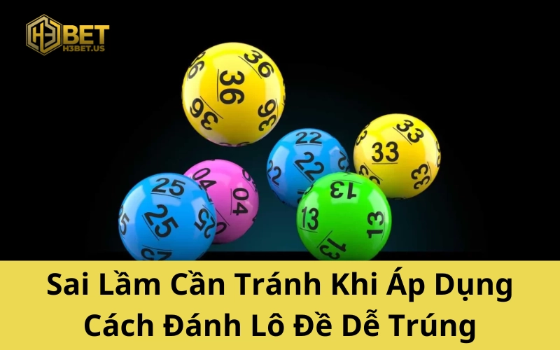 Sai Lầm Cần Tránh Khi Áp Dụng Cách Đánh Lô Đề Dễ Trúng