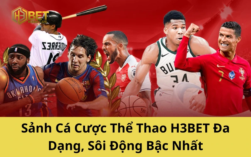 Sảnh Cá Cược Thể Thao H3BET Đa Dạng, Sôi Động Bậc Nhất