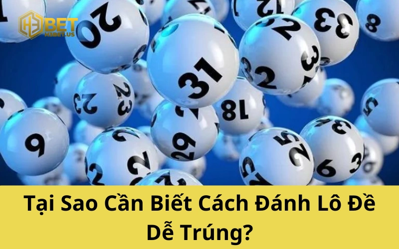 Tại Sao Cần Biết Cách Đánh Lô Đề Dễ Trúng?