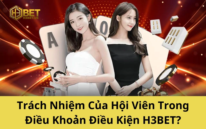 Trách Nhiệm Của Hội Viên Trong Điều Khoản Điều Kiện H3BET