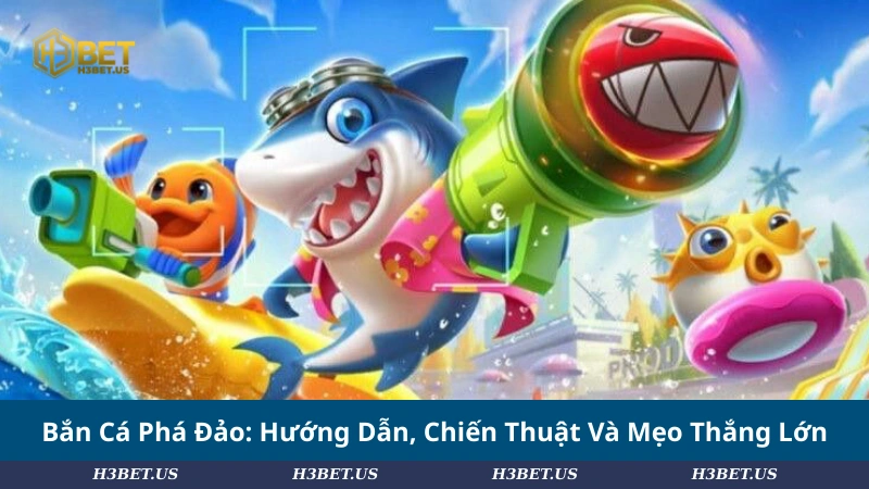 Bắn Cá Phá Đảo: Hướng Dẫn, Chiến Thuật Và Mẹo Thắng Lớn