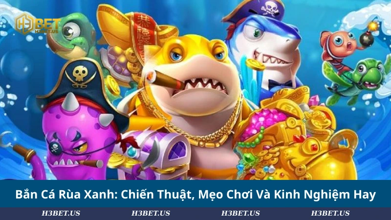 Bắn Cá Rùa Xanh: Chiến Thuật, Mẹo Chơi Và Kinh Nghiệm Hay