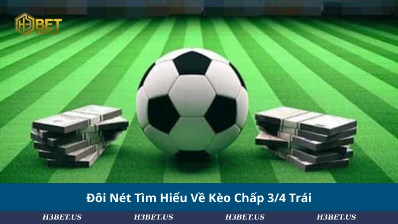Đôi Nét Tìm Hiểu Về Kèo Chấp 3/4 Trái