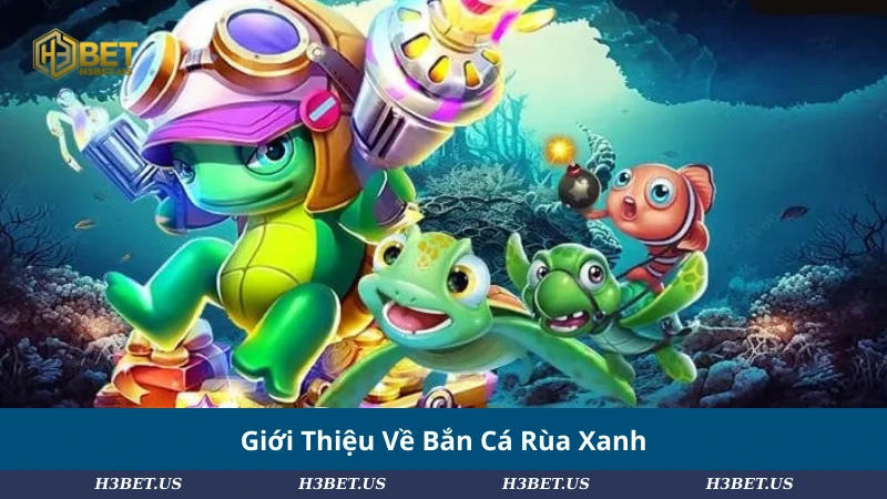Giới Thiệu Về Bắn Cá Rùa Xanh