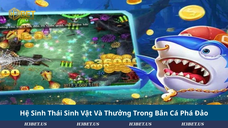 Hệ Sinh Thái Sinh Vật Và Thưởng Trong Bắn Cá Phá Đảo