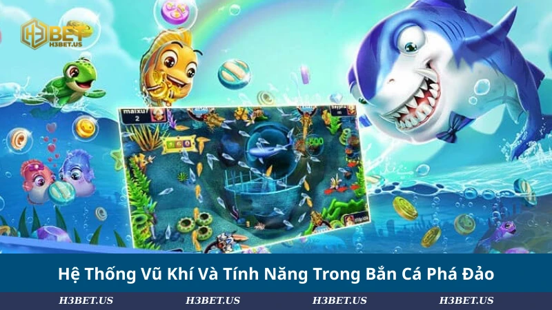 Hệ Thống Vũ Khí Và Tính Năng Trong Bắn Cá Phá Đảo