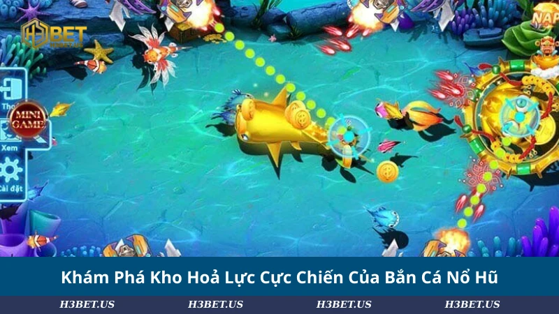 Khám Phá Kho Hoả Lực Cực Chiến Của Bắn Cá Nổ Hũ