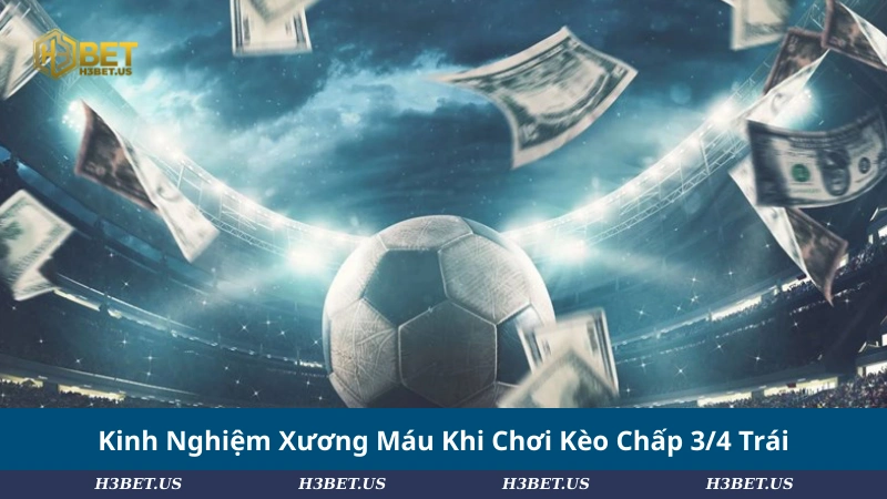 Kinh Nghiệm Xương Máu Khi Chơi Kèo Chấp 3/4 Trái