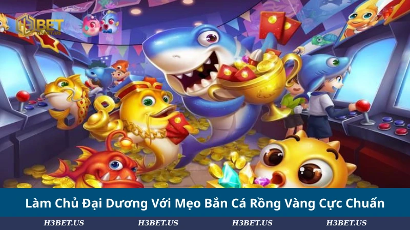 Làm Chủ Đại Dương Với Mẹo Bắn Cá Rồng Vàng Cực Chuẩn