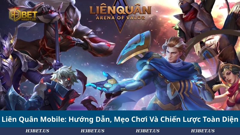 Liên Quân Mobile: Hướng Dẫn, Mẹo Chơi Và Chiến Lược Toàn Diện