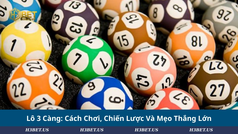 Lô 3 Càng: Cách Chơi, Chiến Lược Và Mẹo Thắng Lớn
