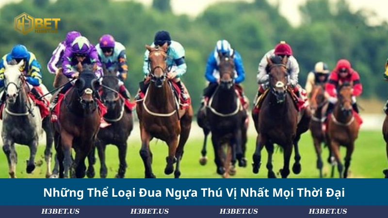 Những Thể Loại Đua Ngựa Thú Vị Nhất Mọi Thời Đại