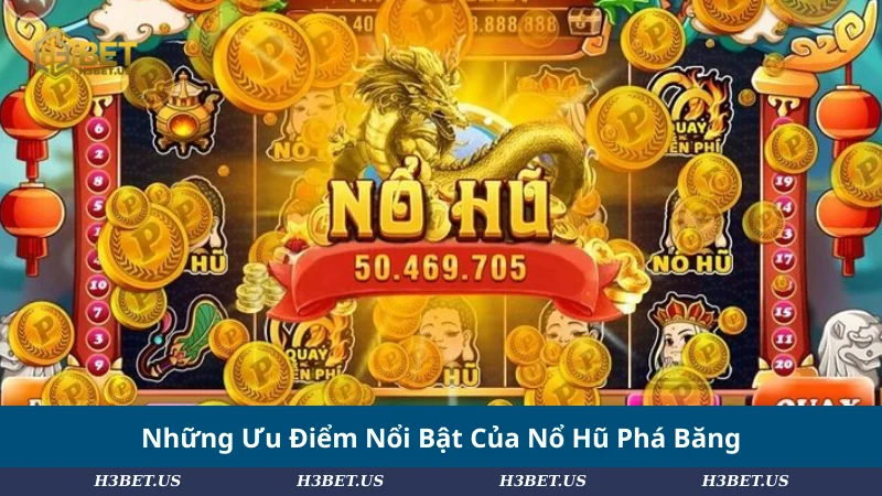 Những Ưu Điểm Nổi Bật Của Nổ Hũ Phá Băng