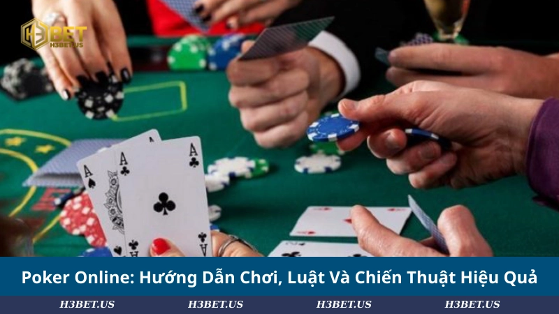 Poker Online: Hướng Dẫn Chơi, Luật Và Chiến Thuật Hiệu Quả