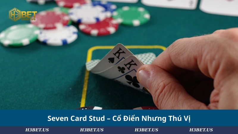 Seven Card Stud – Cổ Điển Nhưng Thú Vị