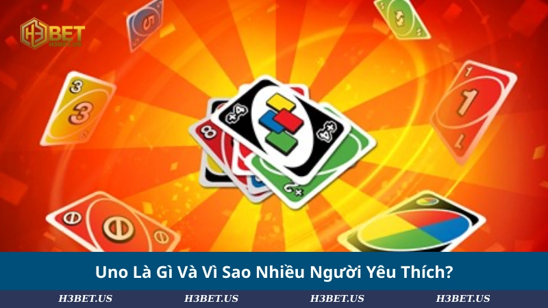 Uno Là Gì Và Vì Sao Nhiều Người Yêu Thích