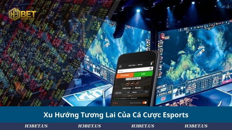 Xu Hướng Tương Lai Của Cá Cược Esports